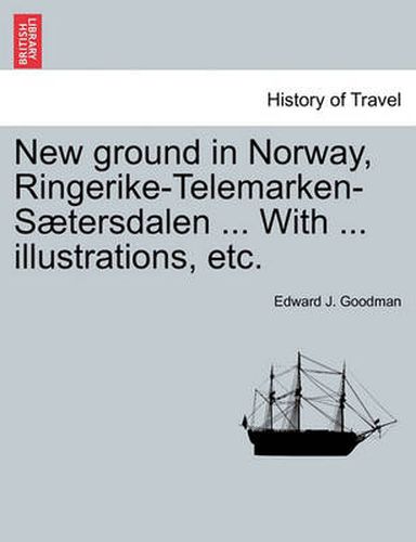 Cover image for New Ground in Norway, Ringerike-Telemarken-Saetersdalen ... with ... Illustrations, Etc.