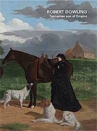 Cover image for Robert Dowling: Tasmanian Son of Empire