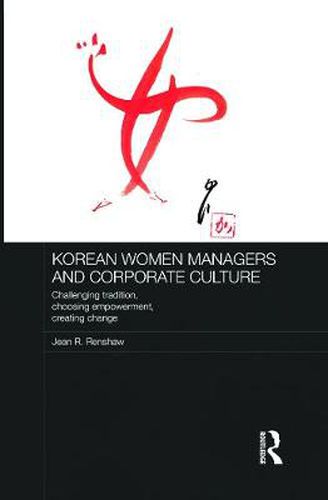 Cover image for Korean Women Managers and Corporate Culture: Challenging Tradition, Choosing Empowerment, Creating Change