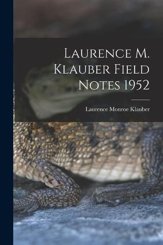 Cover image for Laurence M. Klauber Field Notes 1952