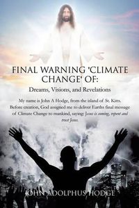 Cover image for Final Warning 'Climate Change' of: Dreams, Visions, and Revelations.