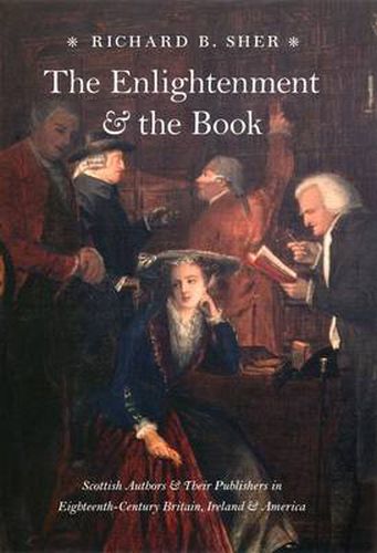 Cover image for The Enlightenment and the Book: Scottish Authors and Their Publishers in Eighteenth - Century Britain, Ireland,and America