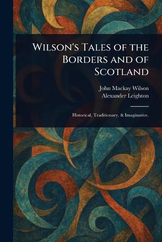 Cover image for Wilson's Tales of the Borders and of Scotland