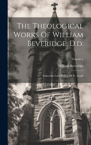 The Theological Works Of William Beveridge, D.d.