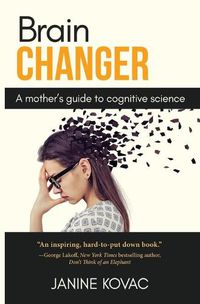 Cover image for Brain Changer: A Mother's Guide to Cognitive Science