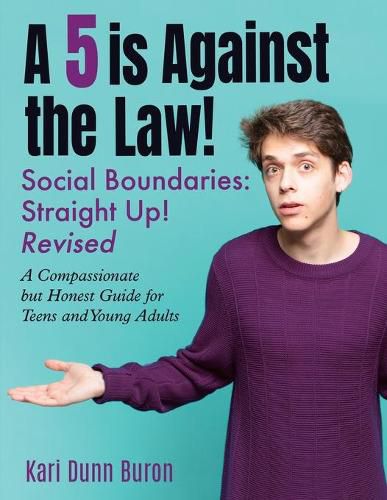 Cover image for A 5 Is Against the Law: Social Boundaries - a Compassionate but Honest Guide for Teens and Young Adults