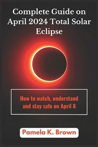 Cover image for Complete guide on April 2024 Total Solar Eclipse