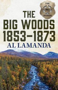 Cover image for The Big Woods 1853-1873