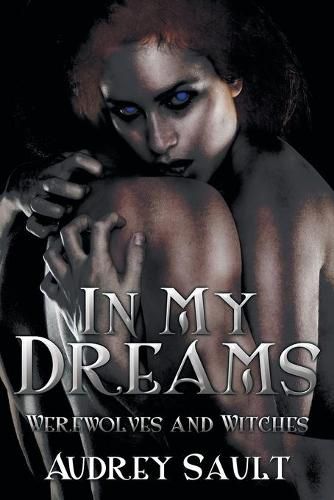 Cover image for In My Dreams: Werewolves and Witches