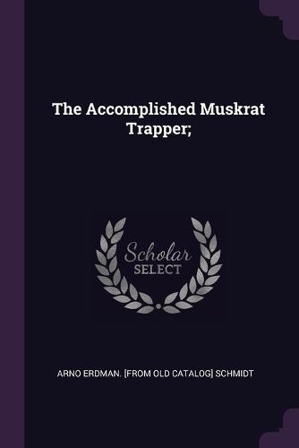 Cover image for The Accomplished Muskrat Trapper;