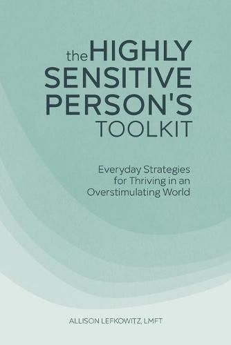 Cover image for The Highly Sensitive Person's Toolkit: Everyday Strategies for Thriving in an Overstimulating World