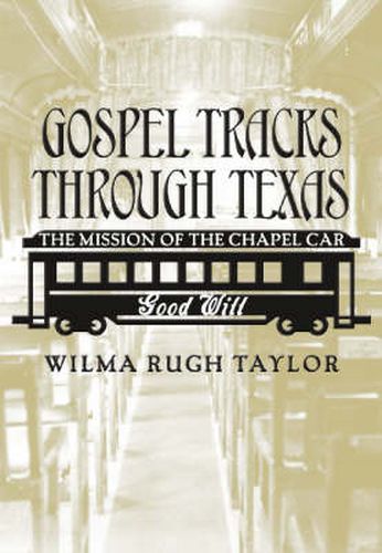 Cover image for Gospel Tracks Through Texas: The Mission of the Chapel Car Good Will