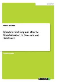 Cover image for Sprachentwicklung und aktuelle Sprachsituation in Barcelona und Katalonien