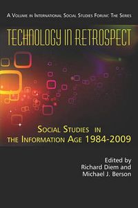 Cover image for Technology in Retrospect: Social Studies Place in the Information Age 1984-2009