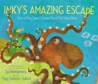 Cover image for Inky's Amazing Escape: How a Very Smart Octopus Found His Way Home