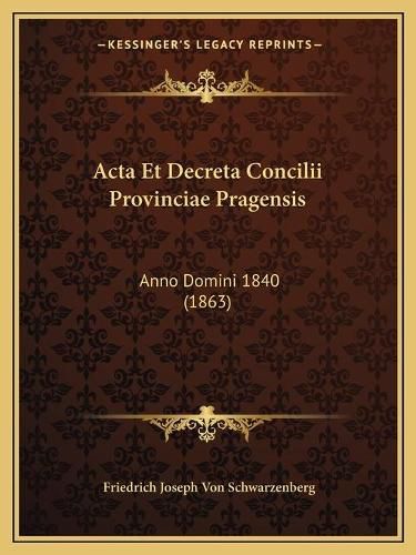 Cover image for ACTA Et Decreta Concilii Provinciae Pragensis: Anno Domini 1840 (1863)