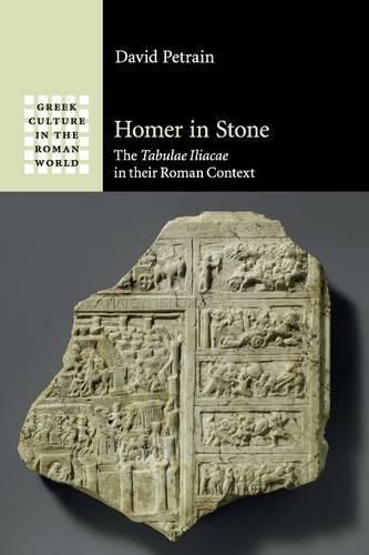 Cover image for Homer in Stone: The Tabulae Iliacae in their Roman Context