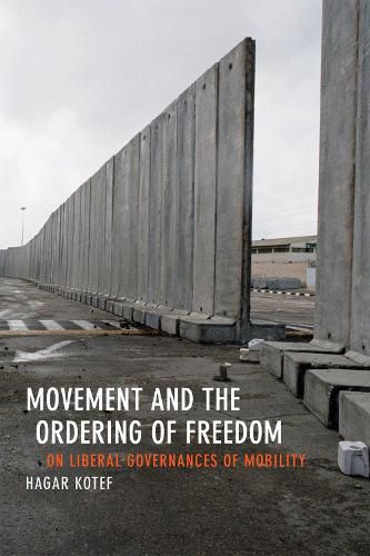 Cover image for Movement and the Ordering of Freedom: On Liberal Governances of Mobility