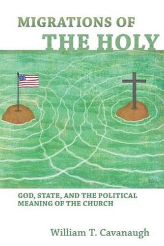 Cover image for Migrations of the Holy: God, State, and the Political Meaning of the Church