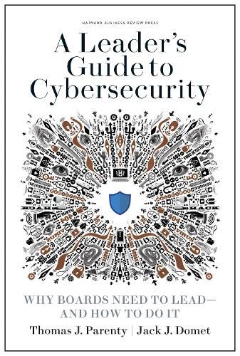 A Leader's Guide to Cybersecurity: Why Boards Need to Lead--and How to Do It