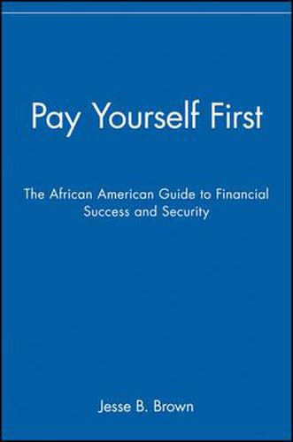 Cover image for Pay Yourself First: The African American Guide to Financial Success and Security