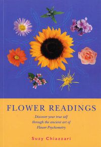 Cover image for Flower Readings: Discover Your True Self with Flowers Through the Ancient Art of Flower Psychometry