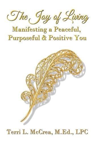 Cover image for The Joy of Living: Manifesting a Peaceful, Purposeful & Positive You