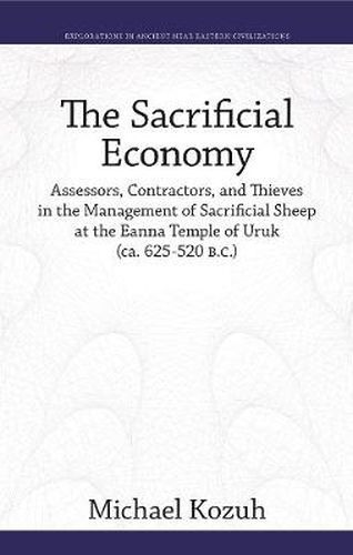 Cover image for The Sacrificial Economy: Assessors, Contractors, and Thieves in the Management of Sacrificial Sheep at the Eanna Temple of Uruk (ca. 625-520 B.C.)