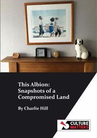 Cover image for This Albion: Snapshots of a Compromised Land