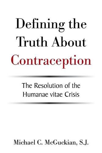 Cover image for Defining the Truth About Contraception: The Resolution of the Humanae Vitae Crisis