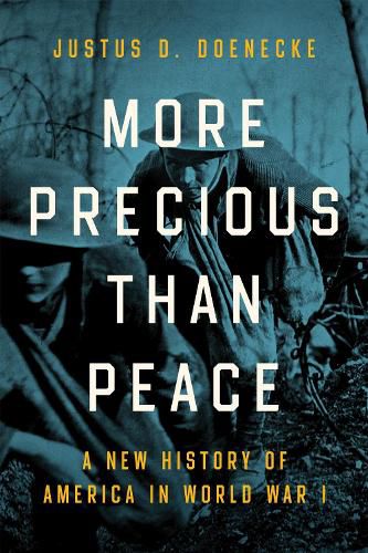 Cover image for More Precious than Peace: A New History of America in World War I
