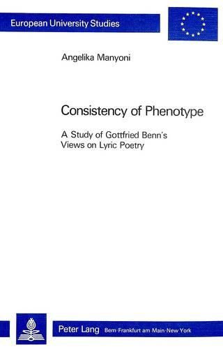 Cover image for Consistency of Phenotype: A Study of Gottfried Benn's Views on Lyric Poetry