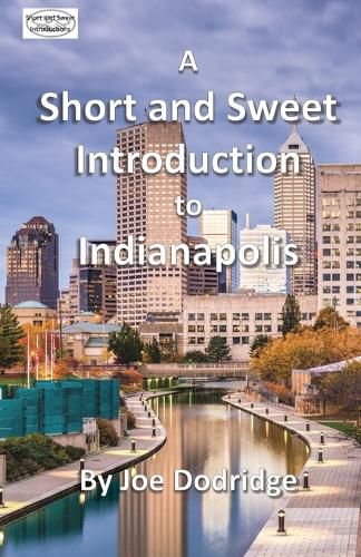 Cover image for A Short and Sweet Introduction to Indianapolis: a travel guide for Indianapolis