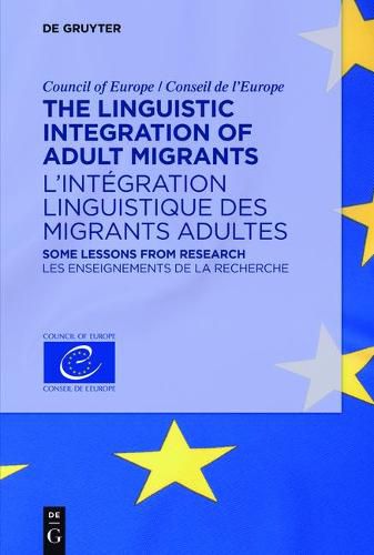 Cover image for The Linguistic Integration of Adult Migrants / l'Integration Linguistique Des Migrants Adultes: Some Lessons from Research / Les Enseignements de la Recherche