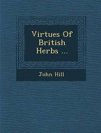 Cover image for Virtues of British Herbs ...