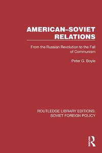 Cover image for American-Soviet Relations: From the Russian Revolution to the Fall of Communism