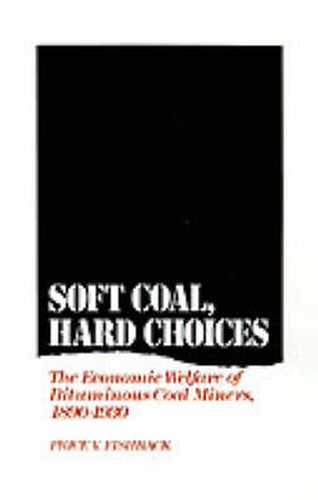 Cover image for Soft Coal, Hard Choices: The Economic Welfare of Bituminous Coal Miners, 1890-1930