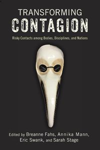 Cover image for Transforming Contagion: Risky Contacts among Bodies, Disciplines, and Nations