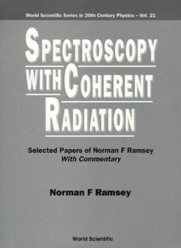 Cover image for Spectroscopy With Coherent Radiation: Selected Papers Of Norman F Ramsey (With Commentary)