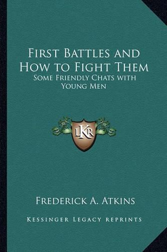 Cover image for First Battles and How to Fight Them: Some Friendly Chats with Young Men