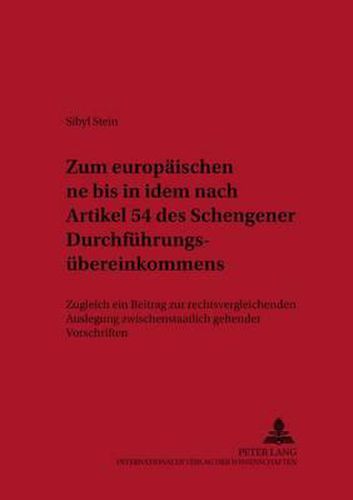 Cover image for Zum Europaeischen  Ne Bis in Idem  Nach Artikel 54 Des Schengener Durchfuehrungsuebereinkommens: Zugleich Ein Beitrag Zur Rechtsvergleichenden Auslegung Zwischenstaatlich Geltender Vorschriften