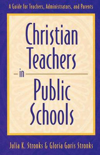 Cover image for Christian Teachers in Public Schools - A Guide for Teachers, Administrators, and Parents