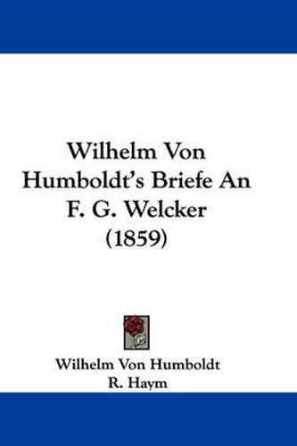 Cover image for Wilhelm Von Humboldt's Briefe An F. G. Welcker (1859)