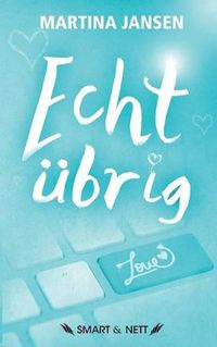 Cover image for Echt ubrig: Ein (fast) wahres Abenteuer im Dschungel der Internet-Singleboersen