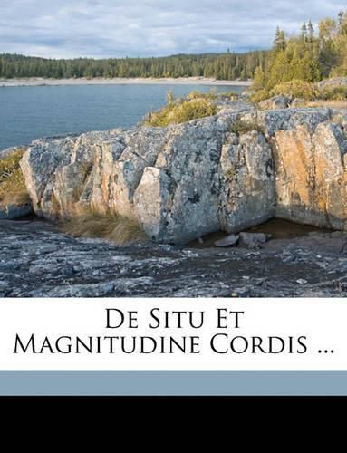 Cover image for de Situ Et Magnitudine Cordis ...