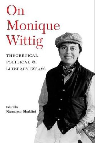 Cover image for On Monique Wittig: Theoretical, Political, and Literary Essays