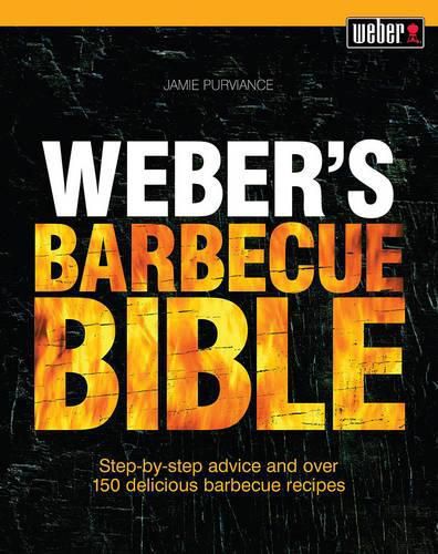 Cover image for Weber's Barbecue Bible: Step-by-step advice and over 150 delicious barbecue recipes