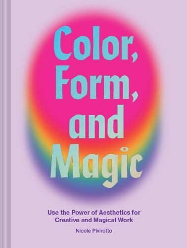 Cover image for Color, Form, and Magic: Use the Power of Aesthetics for Creative and Magical Work