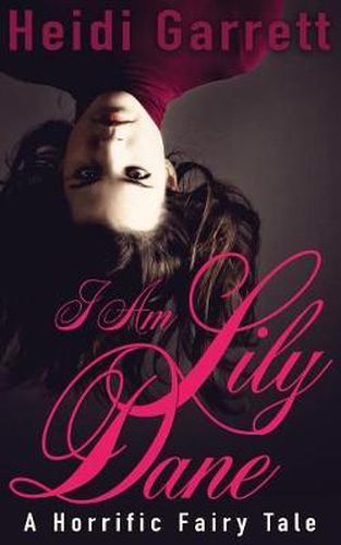 Cover image for I Am Lily Dane: A Horrific Fairy Tale