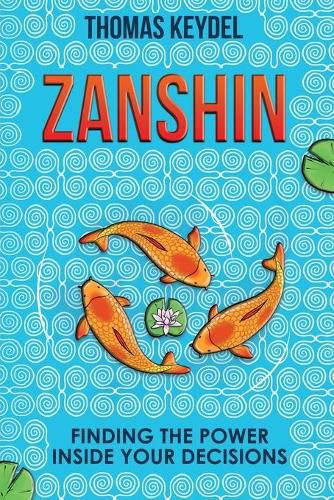 Cover image for Zanshin: Finding the Power Inside Your Decisions